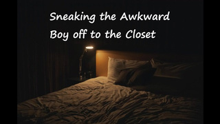 Sneaking the Awkward Fiance off to the Closet