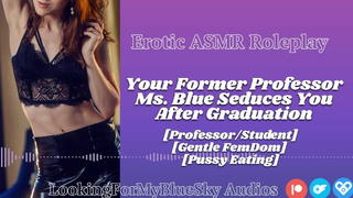ASMR | Your Former Professor Ms Blue Seduces You [Gentle FemDom] [Snatch Eating] [MILF]
