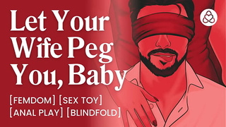 ASMR Audio Porn: Dominant Wifey Pegs Her Blindfolded Male Sub Hubby – Anal Play Femdom – Erotic Audio for Women