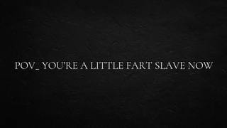 POINT OF VIEW_ You’re a little fart slave now