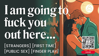 First Time Public Fuck with a Stranger – Public Sex & Slutty Talk – ASMR Audio Porn - Erotic Audio Roleplay for Women