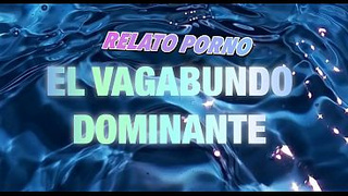 EL VAGABUNDO ME PRENDE - RELATO EROTICO PORNO CON MI VOZ