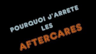 [COULISSES] pourquoi j'arrete les aftercares